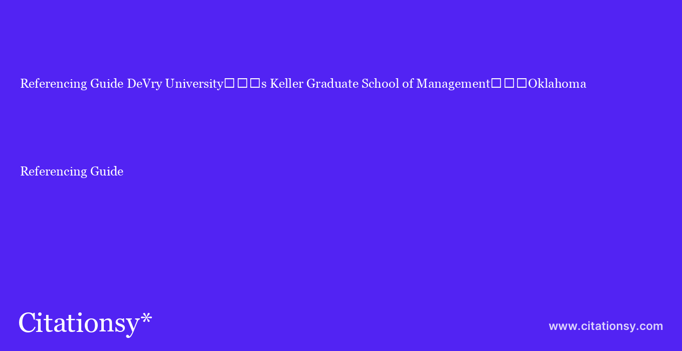 Referencing Guide: DeVry University���s Keller Graduate School of Management���Oklahoma